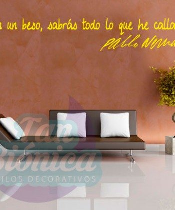 "En un beso sabrás todo lo que he callado", Pablo Neruda. Vinilo Adhesivo Decorativo, sticker, fotomurales y empavonados. Decoración.
