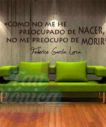 "Como no me he preocupado de nacer, no me preocupo de morir" Federico García Lorca. Vinilos Adhesivos Decorativos, sticker empavonados. DECORACIÓN.