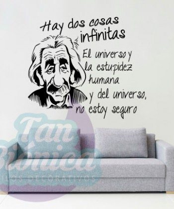 "Hay dos cosas infinitas, el universo y la estupidez humana y del universo, no estoy seguro" Albert Einstein. Vinilo Adhesivo Decorativo. Empavonados. DECORACIÓN.