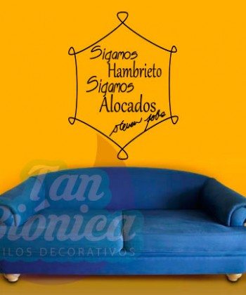 "Sigamos hambrientos, sigamos alocados" Steve Jobs. Vinilos Adhesivos Decorativos, sticker para paredes. DECORACIÓN. Empavonados para oficinas y empresas.