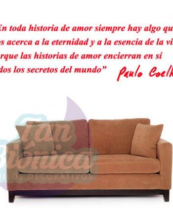 “En toda historia de amor siempre hay algo que nos acerca a la eternidad y ..." Paulo Coelho. Vinilos Adhesivos Decorativos, Empavonados para oficinas y empresas. DECORACIÓN.